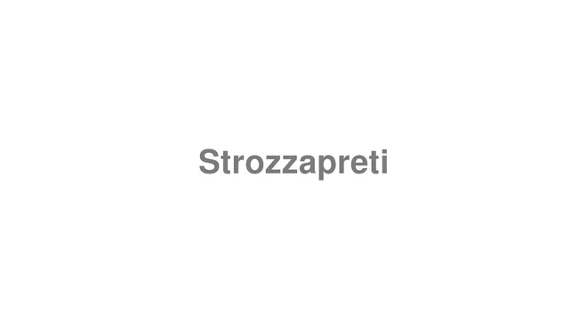 How to Pronounce Strozzapreti