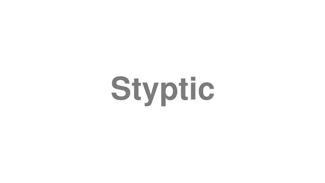 How to Pronounce Styptic