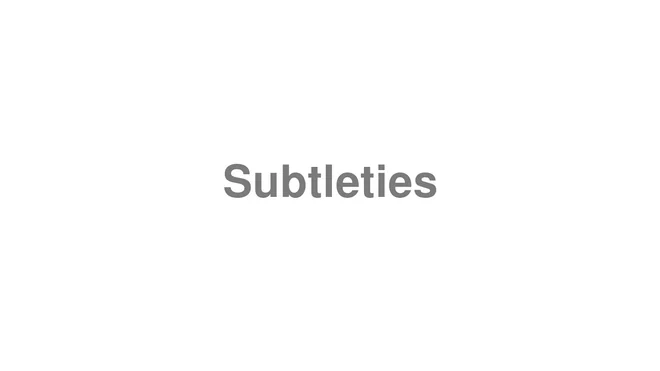 How to Pronounce Subtleties