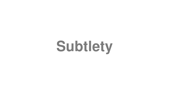 How to Pronounce Subtlety