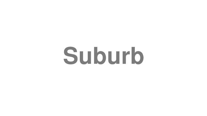 How to Pronounce Suburb