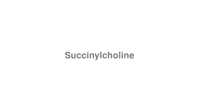 How to Pronounce Succinylcholine