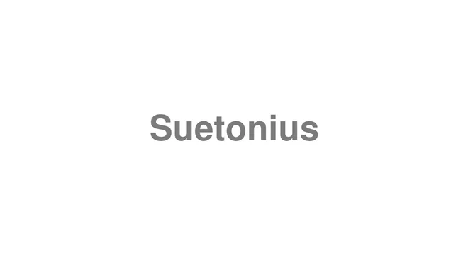 How to Pronounce Suetonius