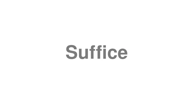 How to Pronounce Suffice