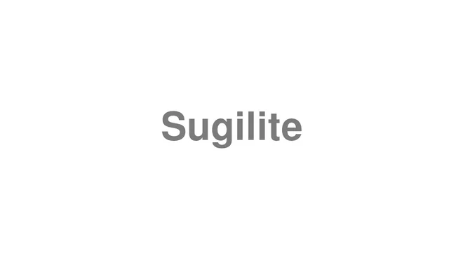 How to Pronounce Sugilite