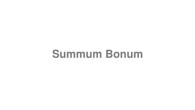 How to Pronounce Summum Bonum