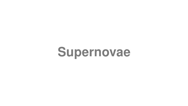 How to Pronounce Supernovae