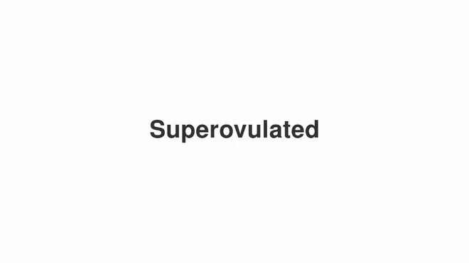 How to Pronounce Superovulated