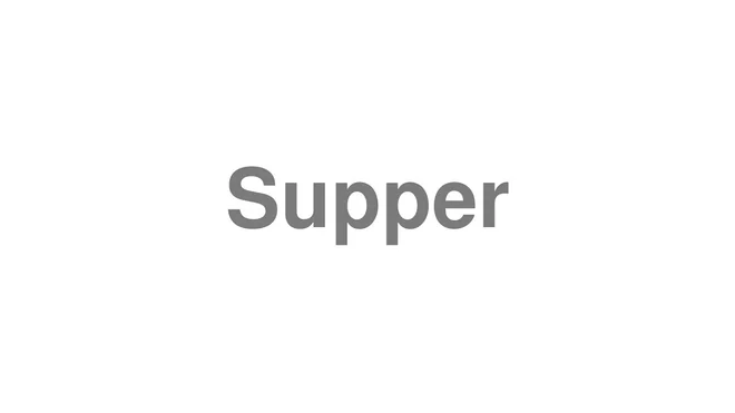 How to Pronounce Supper