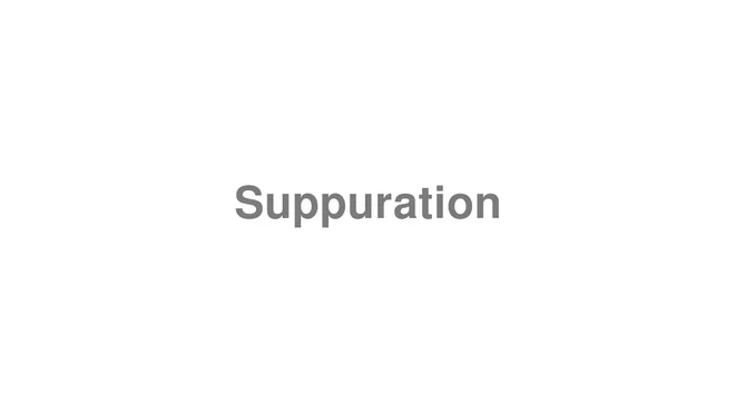 How to Pronounce Suppuration