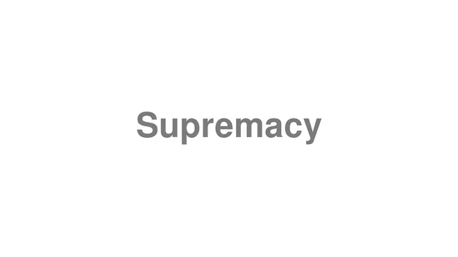 How to Pronounce Supremacy