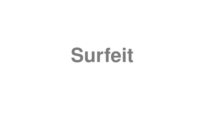How to Pronounce Surfeit