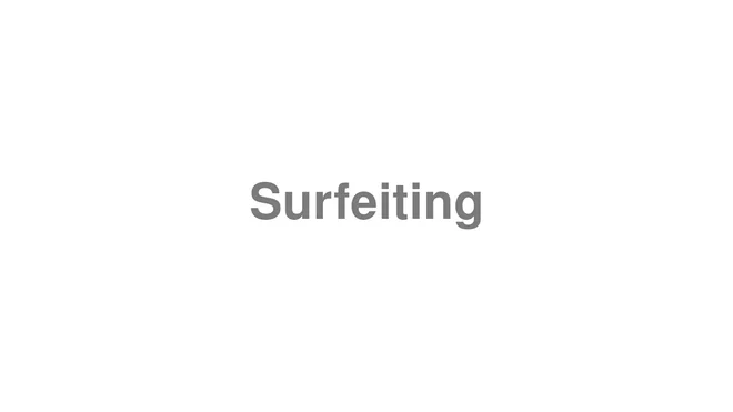How to Pronounce Surfeiting