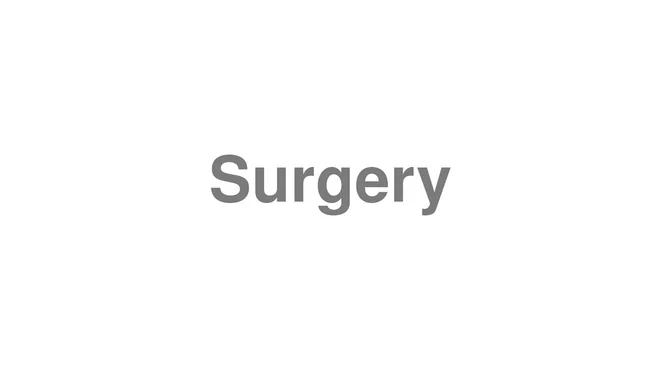 How to Pronounce Surgery
