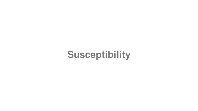 How to Pronounce Susceptibility
