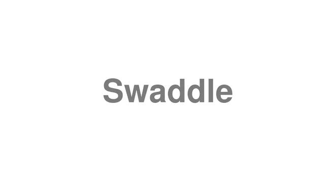 How to Pronounce Swaddle