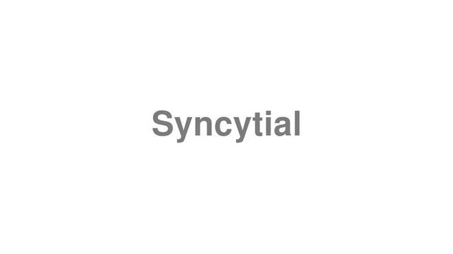 How to Pronounce Syncytial