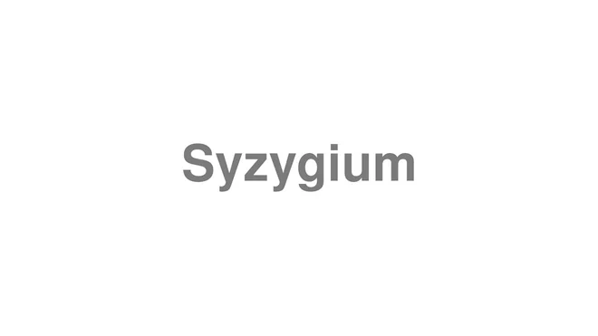 How to Pronounce Syzygium