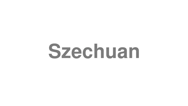 How to Pronounce Szechuan
