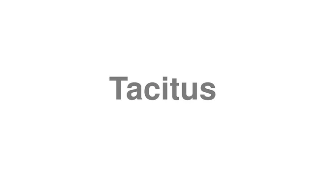 How to Pronounce Tacitus