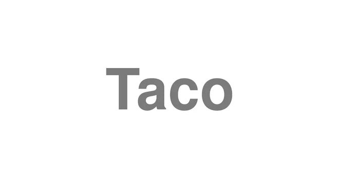 How to Pronounce Taco