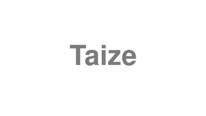 How to Pronounce Taize