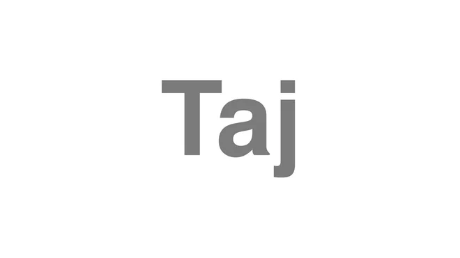 How to Pronounce Taj