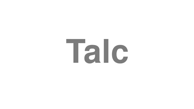 How to Pronounce Talc