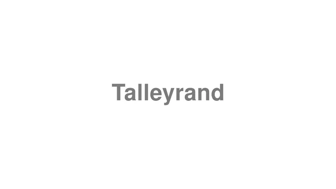 How to Pronounce Talleyrand