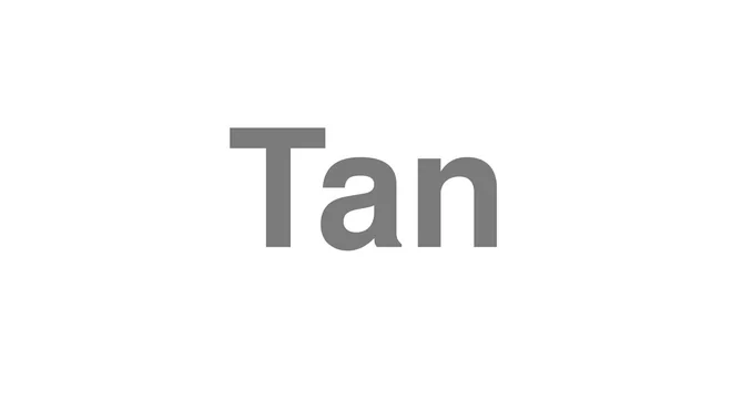 How to Pronounce Tan