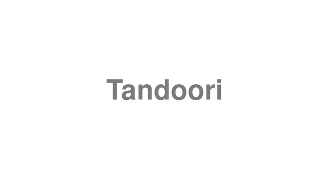 How to Pronounce Tandoori