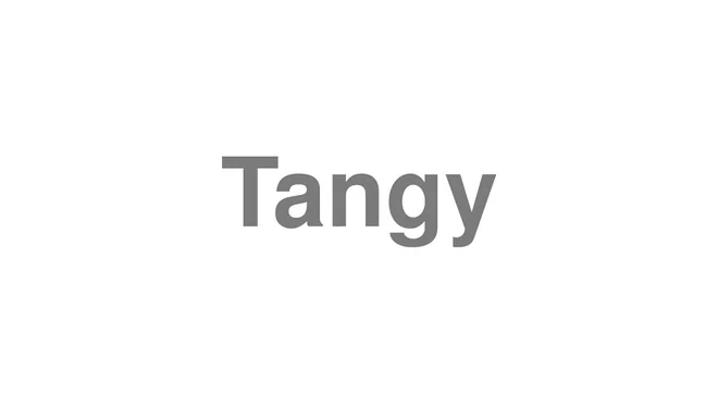 How to Pronounce Tangy