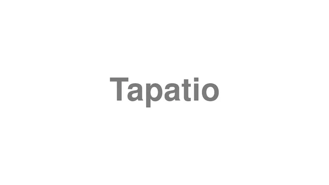 How to Pronounce Tapatio