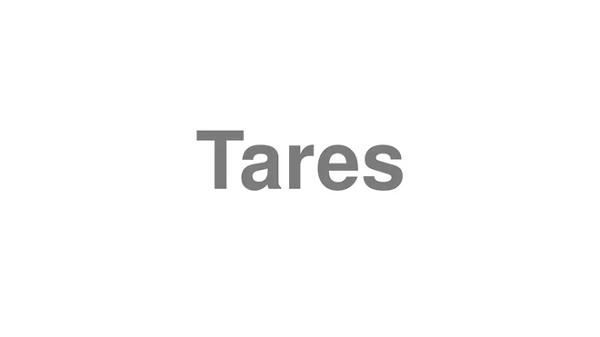 How to Pronounce Tares
