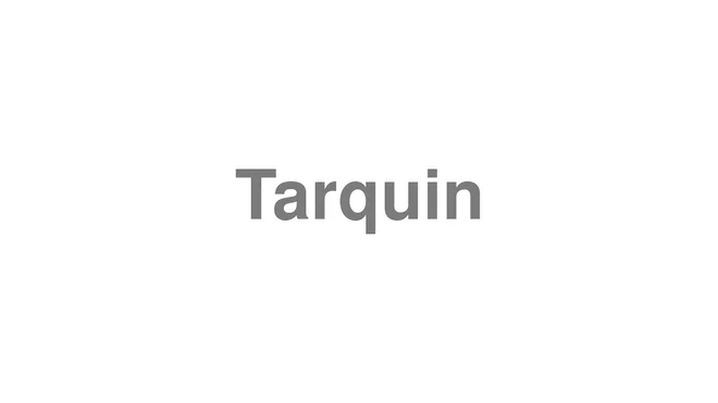 How to Pronounce Tarquin