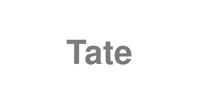 How to Pronounce Tate