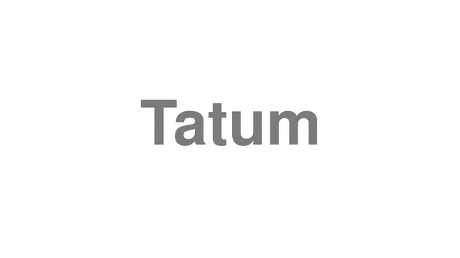 How to Pronounce Tatum