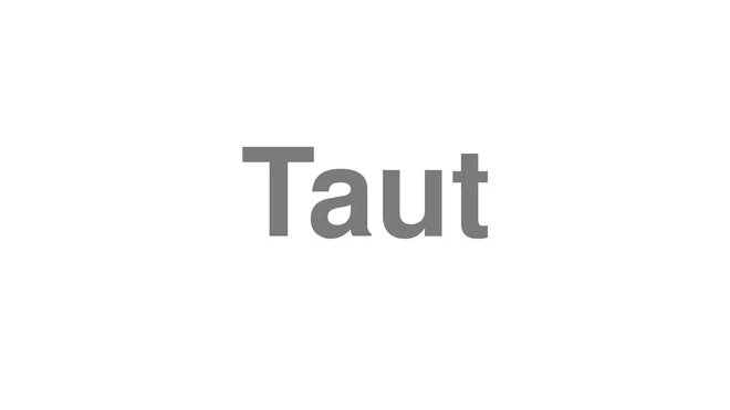 How to Pronounce Taut