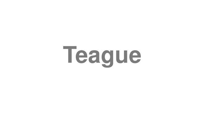 How to Pronounce Teague