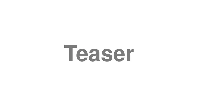 How to Pronounce Teaser