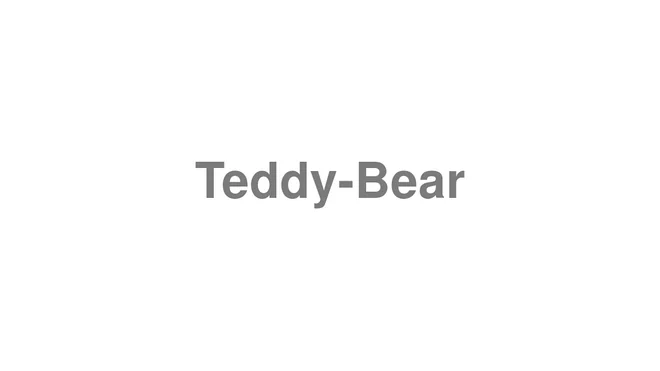 How to Pronounce Teddy-Bear