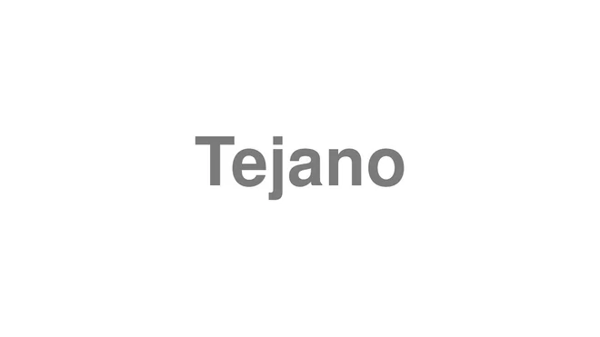 How to Pronounce Tejano