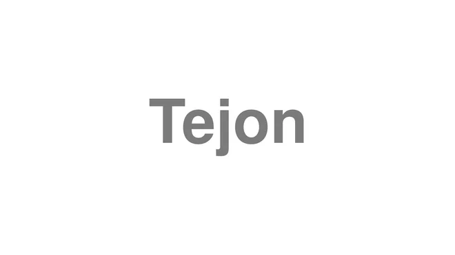 How to Pronounce Tejon