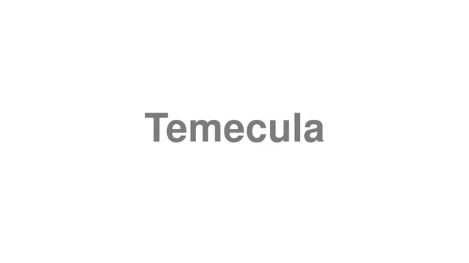 How to Pronounce Temecula