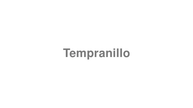 How to Pronounce Tempranillo