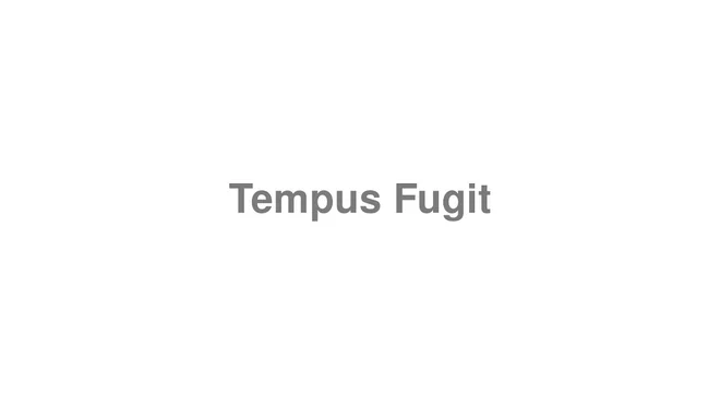 How to Pronounce Tempus Fugit