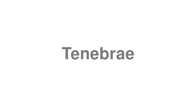 How to Pronounce Tenebrae