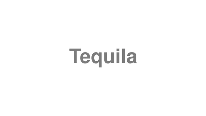 How to Pronounce Tequila