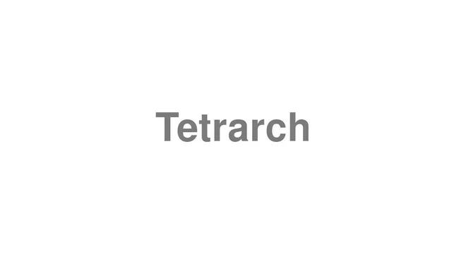 How to Pronounce Tetrarch