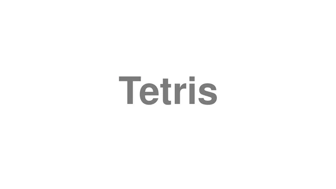 How to Pronounce Tetris